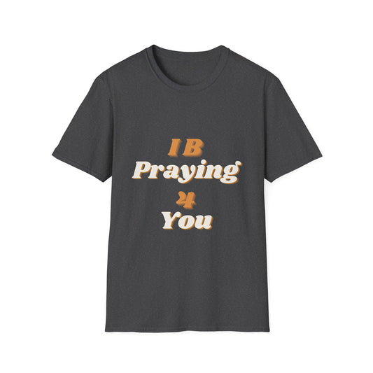 I B Praying 4 You T-Shirt