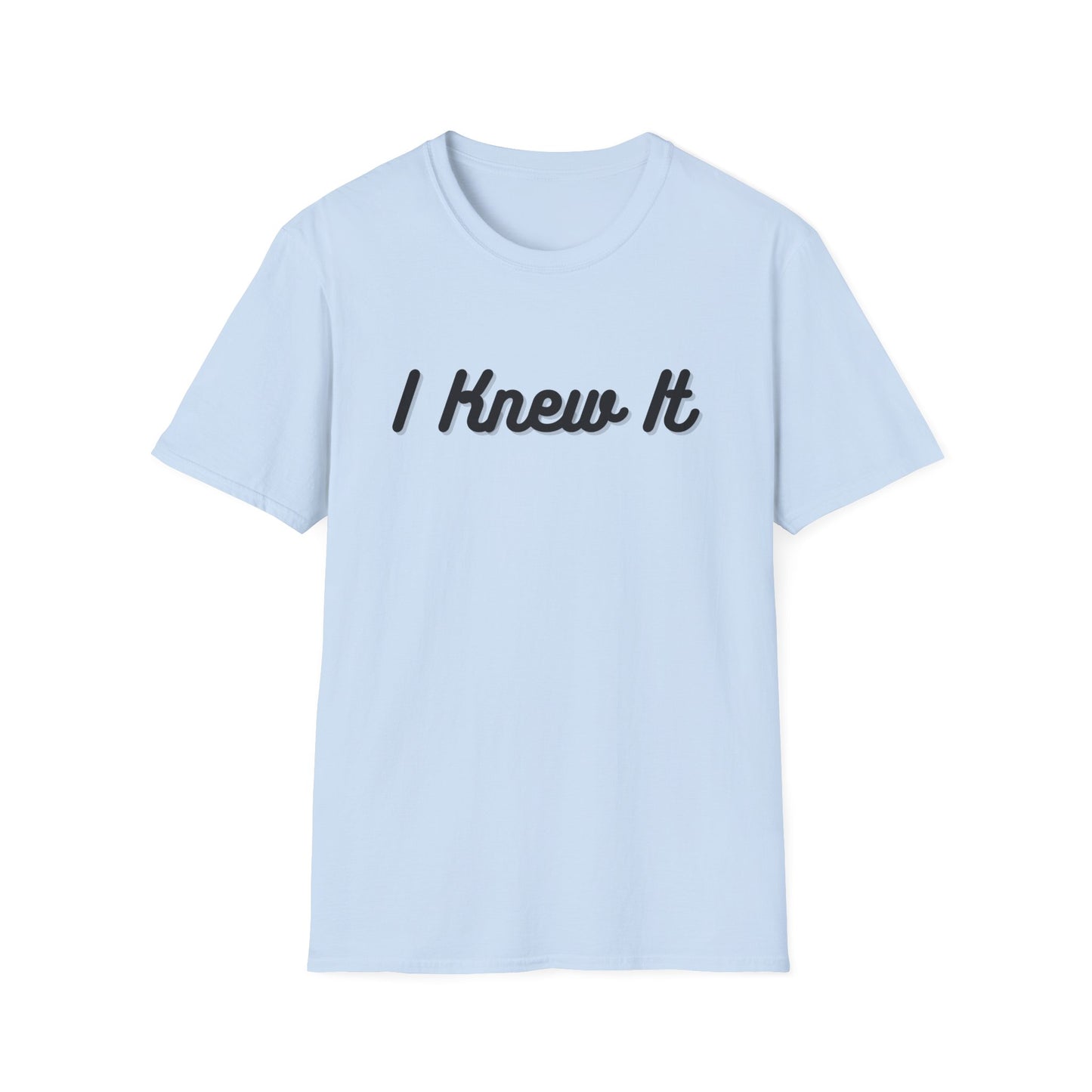 I Knew It T-Shirt