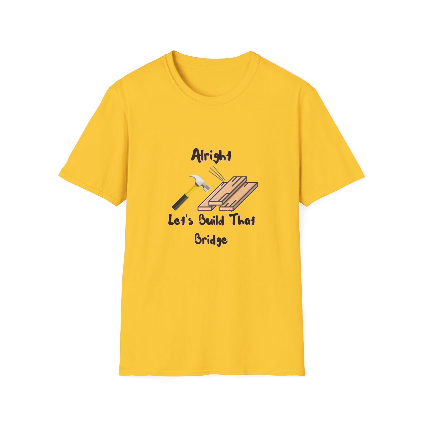 Alright Let's Build That Bridge T-Shirt