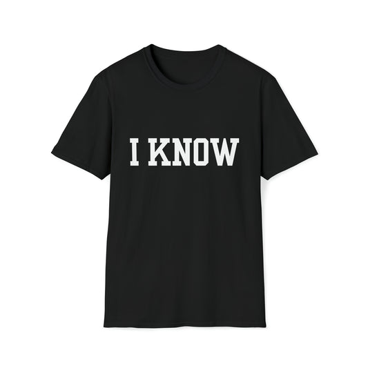 I Know T-Shirt