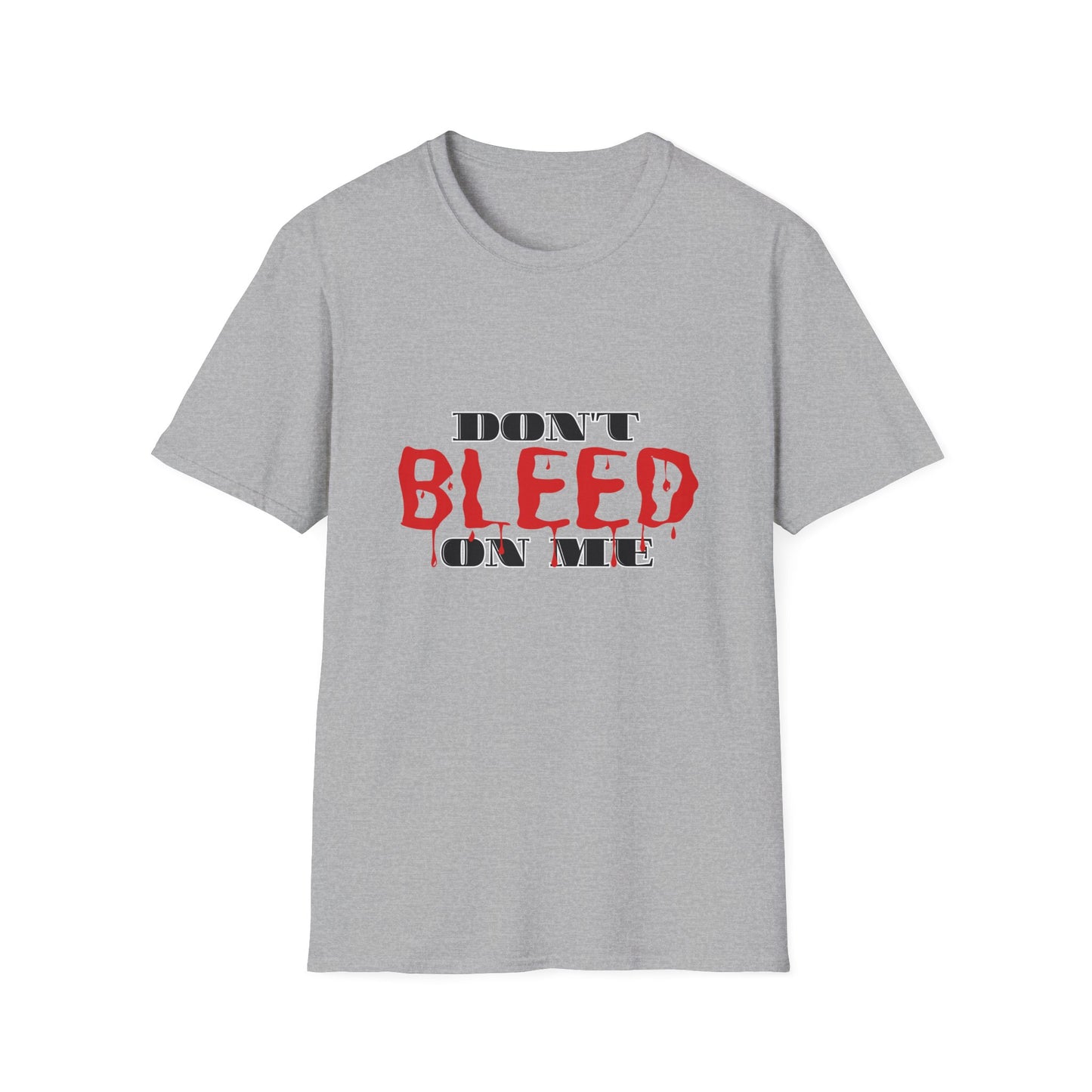 Don't Bleed On Me T-Shirt