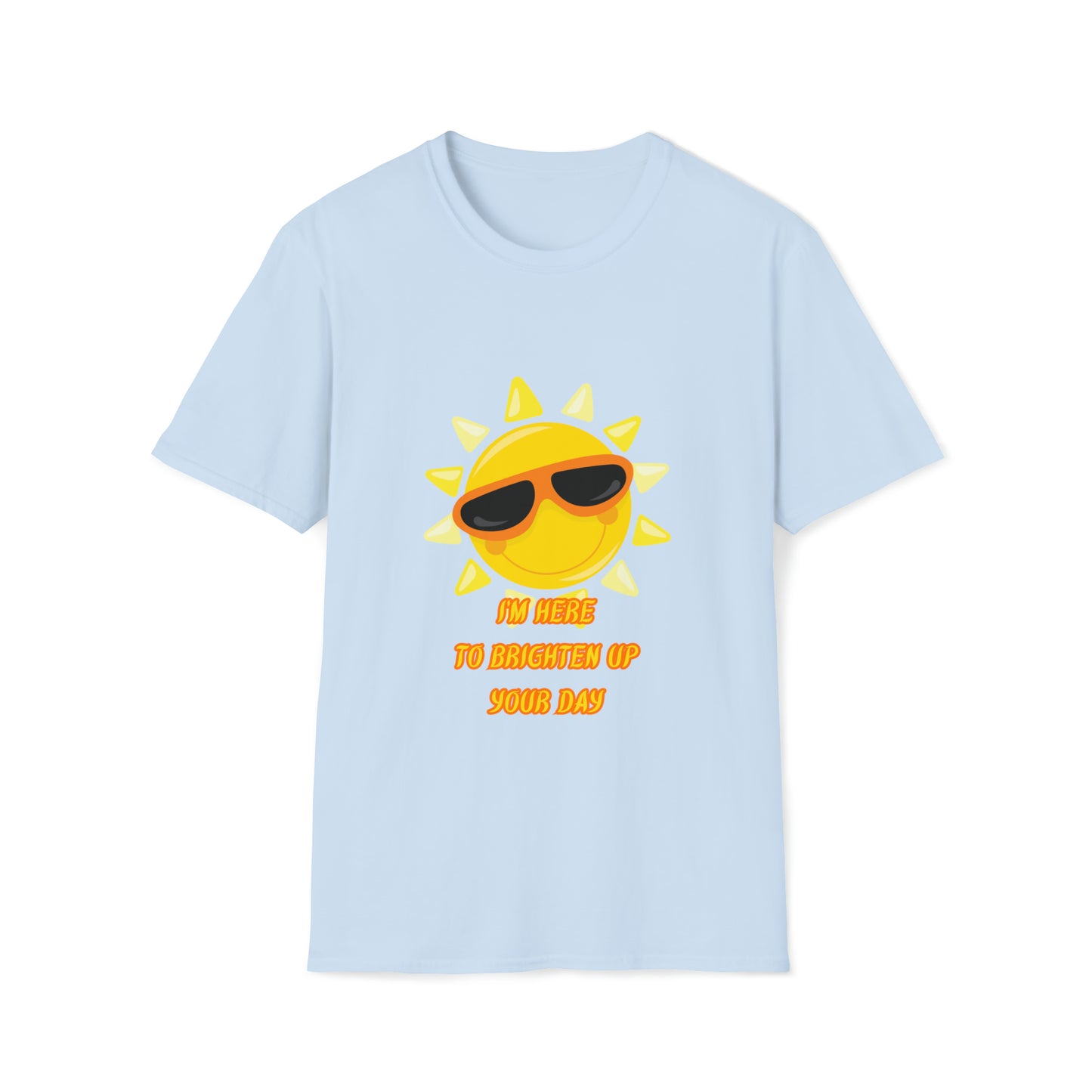 Here To Brighten Your Day T-Shirt