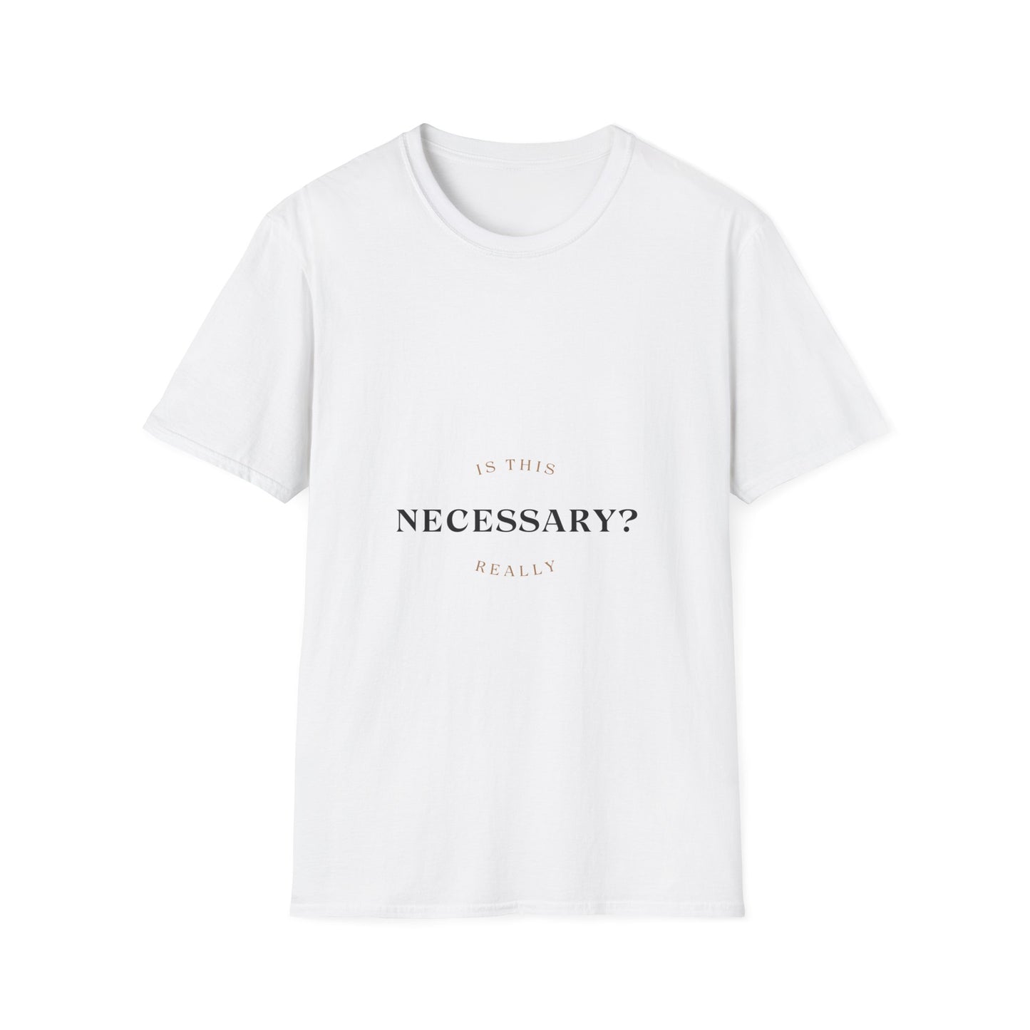 Is This Really Necessary?  T-Shirt