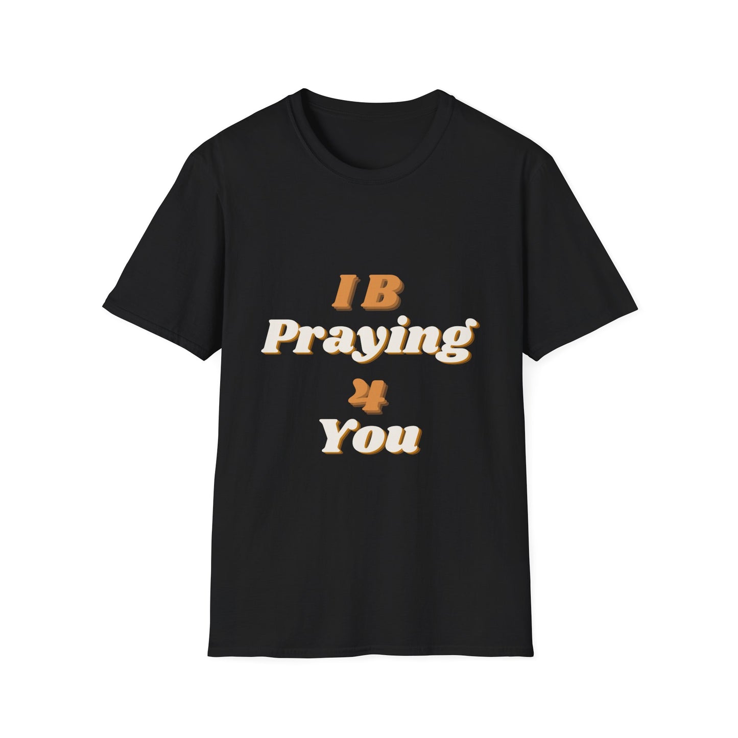 I B Praying 4 You T-Shirt